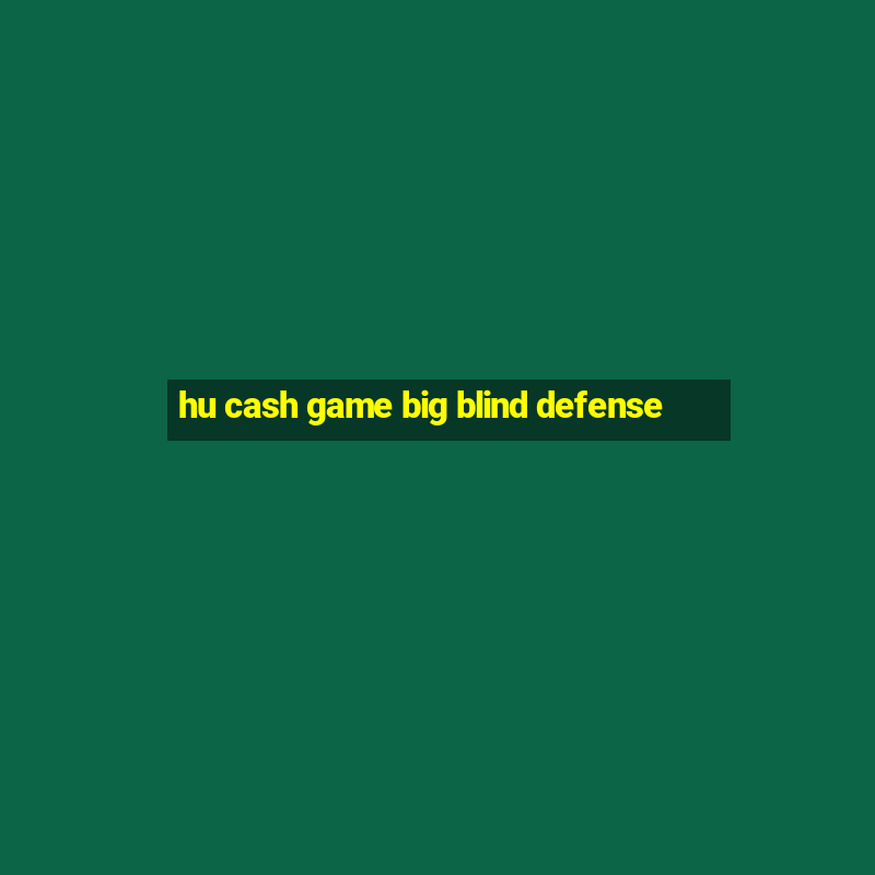 hu cash game big blind defense