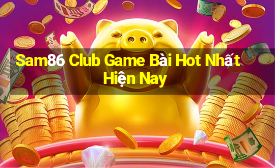 Sam86 Club Game Bài Hot Nhất Hiện Nay