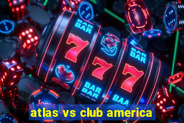 atlas vs club america