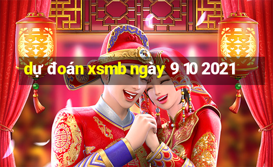 dự đoán xsmb ngày 9 10 2021