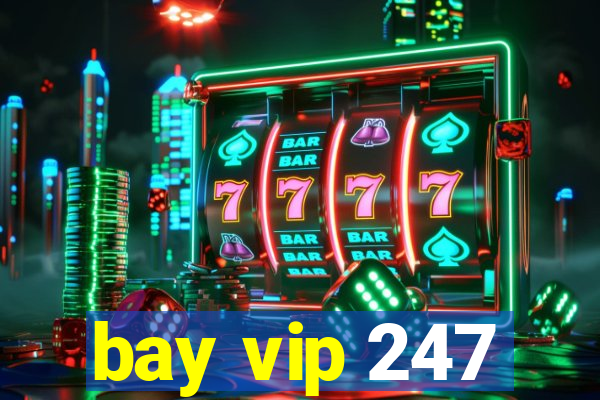 bay vip 247