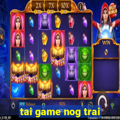 tai game nog trai