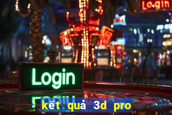 kết quả 3d pro hôm nay