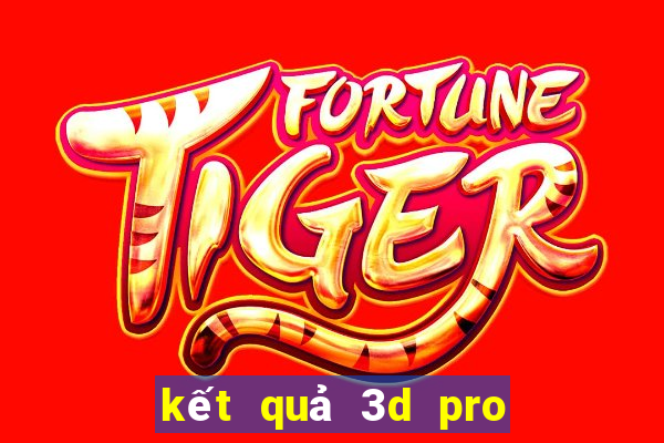 kết quả 3d pro hôm nay