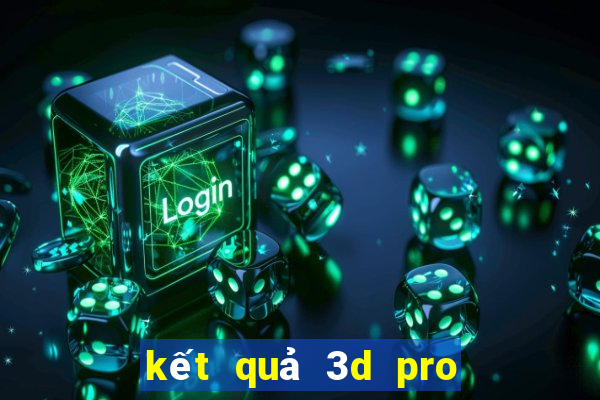 kết quả 3d pro hôm nay