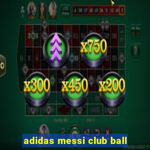 adidas messi club ball