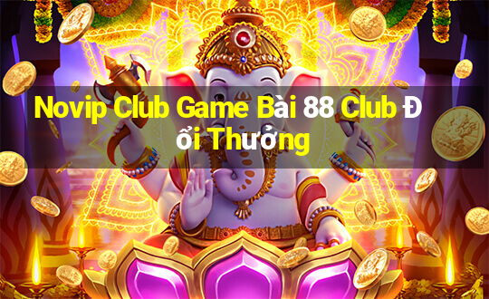 Novip Club Game Bài 88 Club Đổi Thưởng