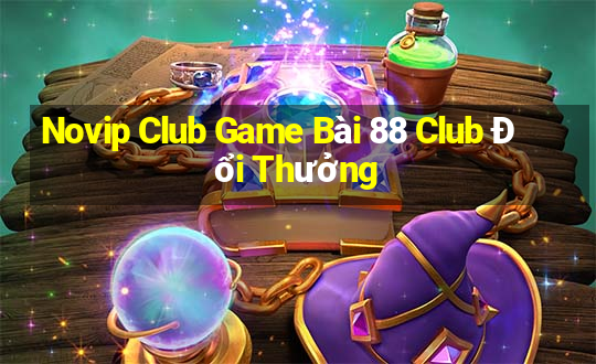 Novip Club Game Bài 88 Club Đổi Thưởng