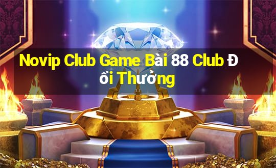 Novip Club Game Bài 88 Club Đổi Thưởng