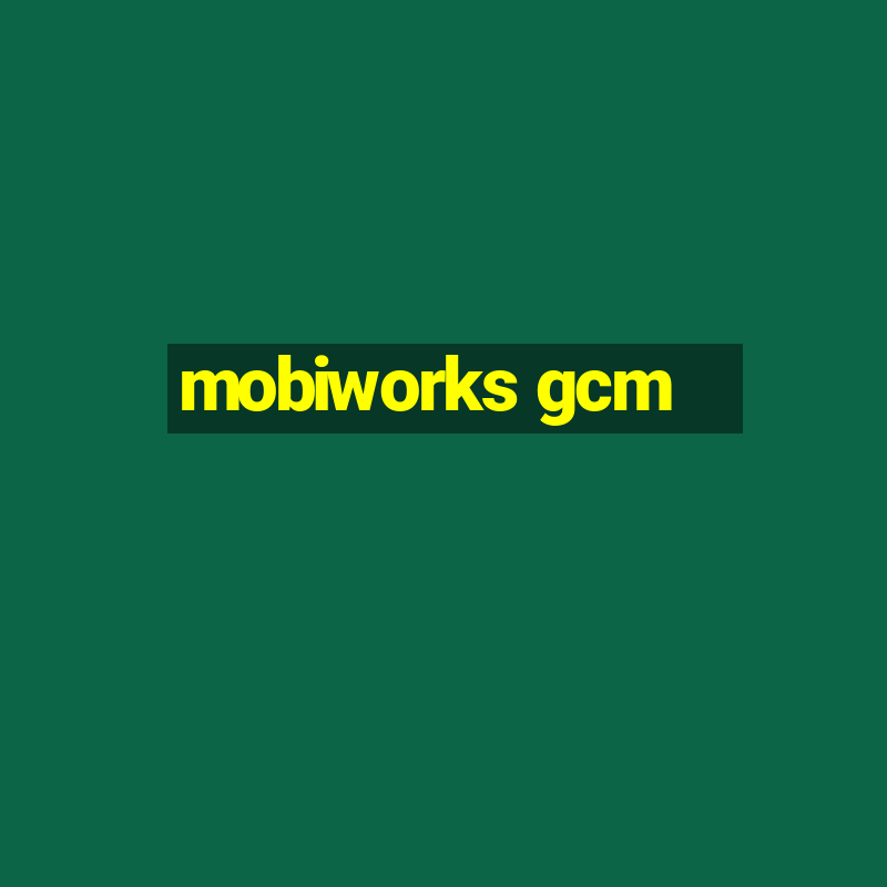 mobiworks gcm