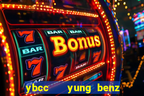 ybcc   yung benz culture club