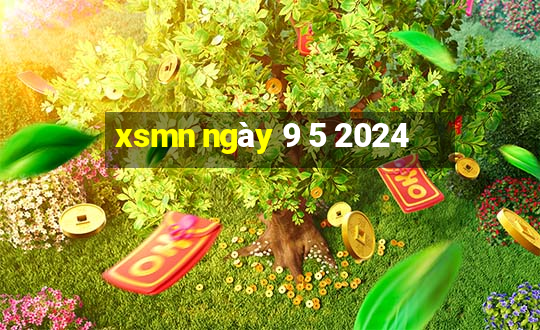 xsmn ngày 9 5 2024