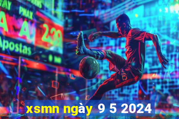 xsmn ngày 9 5 2024