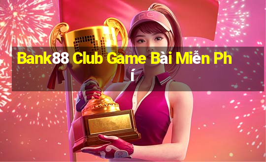 Bank88 Club Game Bài Miễn Phí