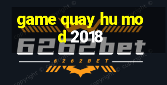 game quay hu mod 2018