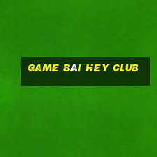 game bài hey club