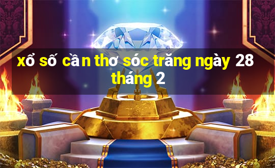 xổ số cần thơ sóc trăng ngày 28 tháng 2