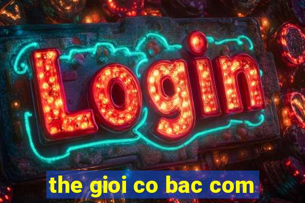 the gioi co bac com