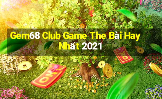 Gem68 Club Game The Bài Hay Nhất 2021