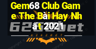 Gem68 Club Game The Bài Hay Nhất 2021