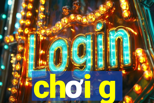 chơi g