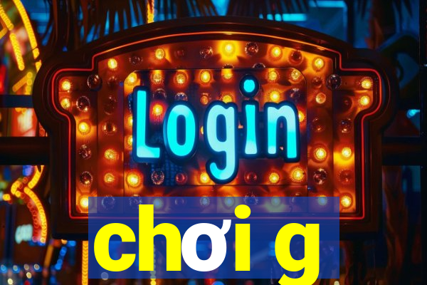 chơi g