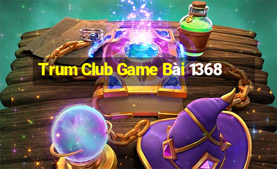 Trum Club Game Bài 1368