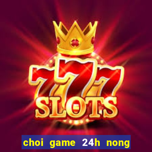 choi game 24h nong trai vui ve mien phi