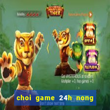 choi game 24h nong trai vui ve mien phi