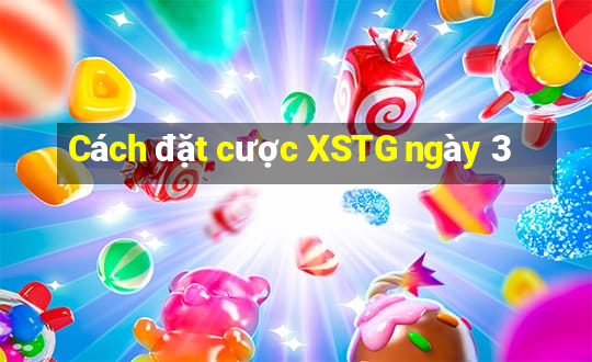 Cách đặt cược XSTG ngày 3