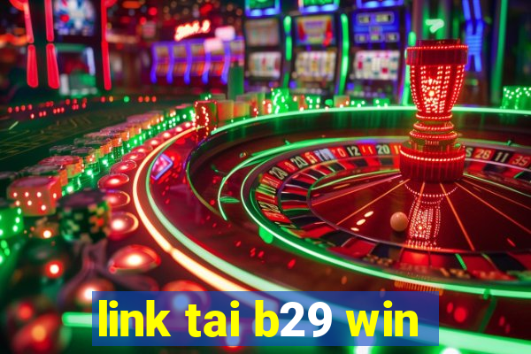 link tai b29 win