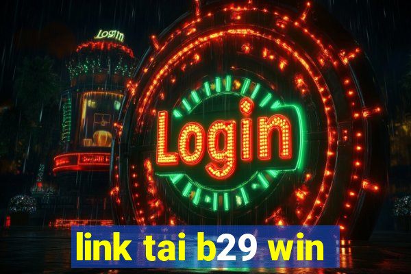 link tai b29 win