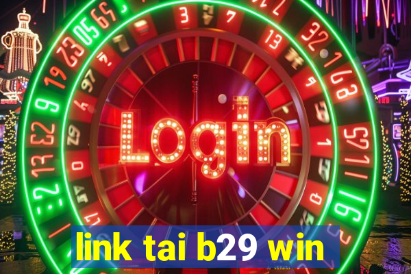 link tai b29 win