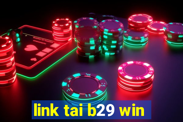 link tai b29 win