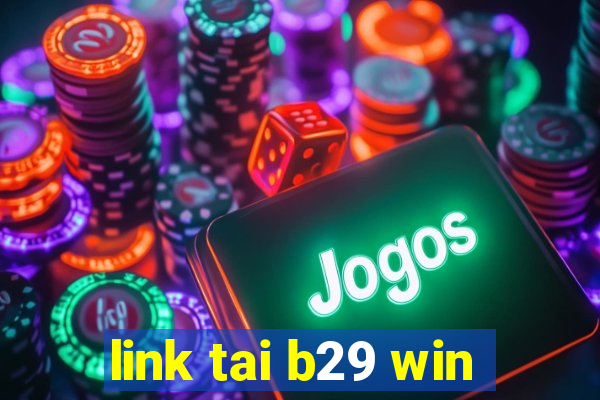 link tai b29 win