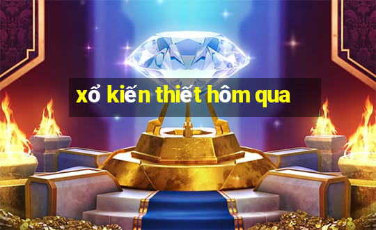 xổ kiến thiết hôm qua