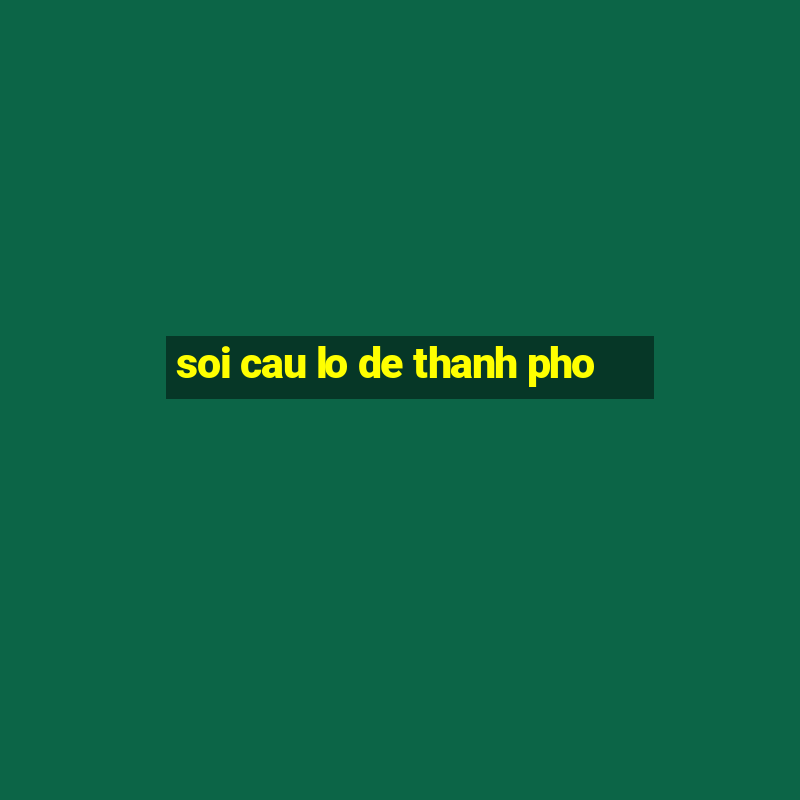 soi cau lo de thanh pho