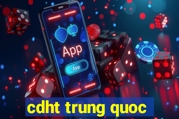 cdht trung quoc