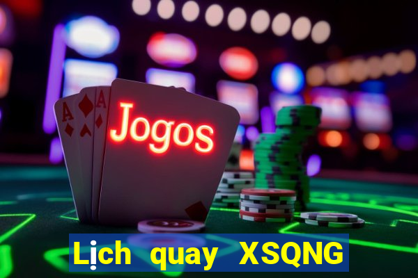 Lịch quay XSQNG Thứ 2