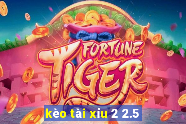 kèo tài xỉu 2 2.5