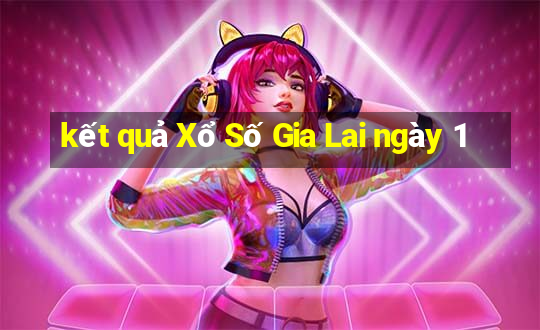 kết quả Xổ Số Gia Lai ngày 1