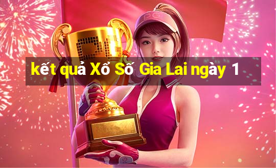 kết quả Xổ Số Gia Lai ngày 1