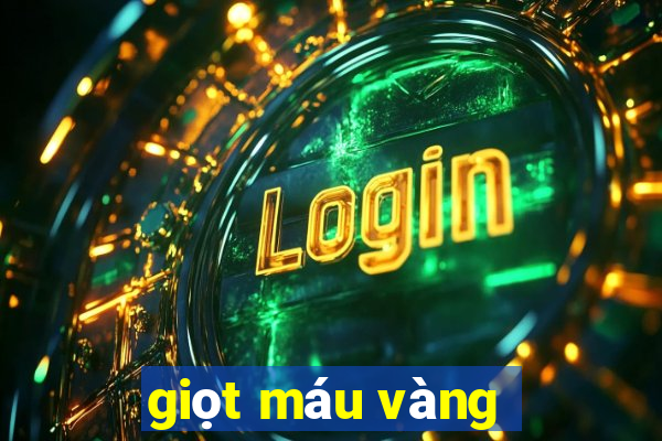 giọt máu vàng