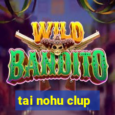 tai nohu clup