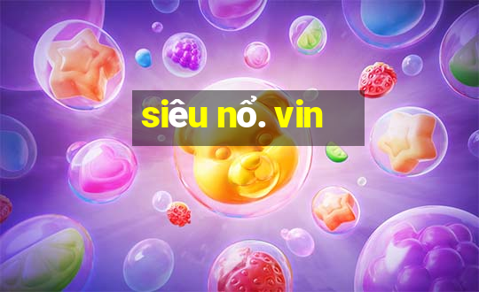 siêu nổ. vin