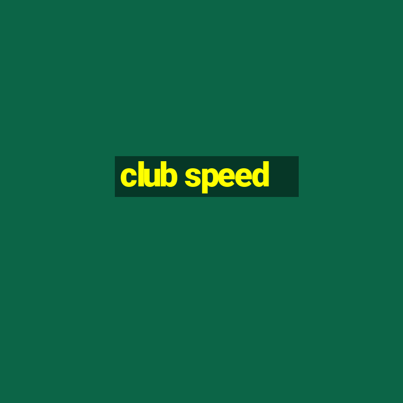 club speed