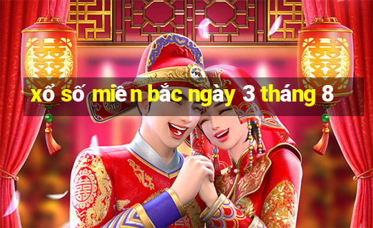 xổ số miền bắc ngày 3 tháng 8