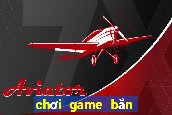 chơi game bắn cá săn thưởng