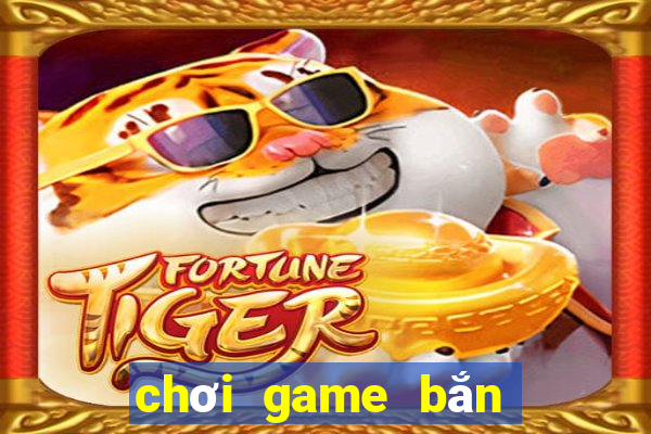 chơi game bắn cá săn thưởng