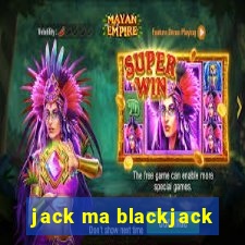 jack ma blackjack